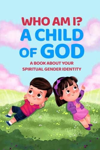 Who Am I? A Child of God: A Book About Your Spiritual Gender Identity